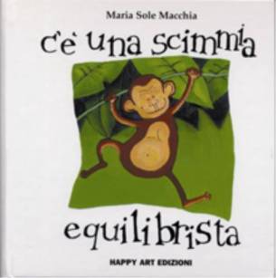happy art edizioni, c' una scimmia equilibrista, maria sole macchia