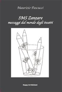 happy art edizioni, sms zanzare messaggi dal mondo degli insetti, michele pascucci, maurizio pascucci